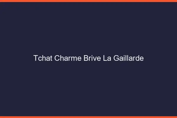 Tchat Charme Brive-la-Gaillarde