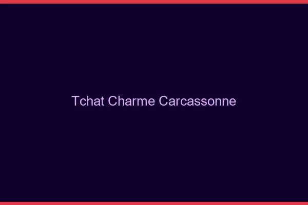 Tchat Charme Carcassonne