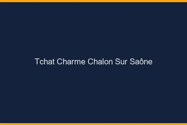 Tchat Charme Chalon-sur-Saône