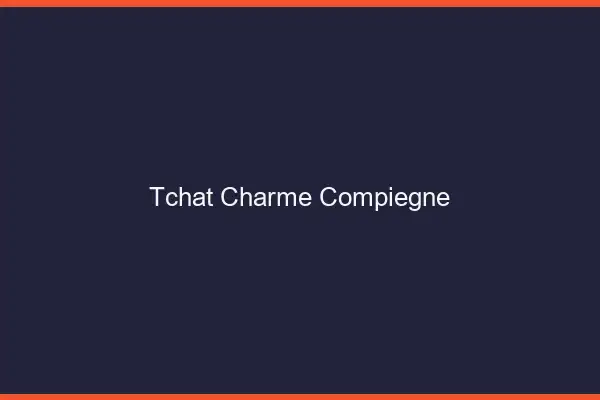 Tchat Charme Compiègne