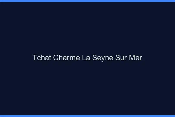 Tchat Charme La Seyne-sur-Mer