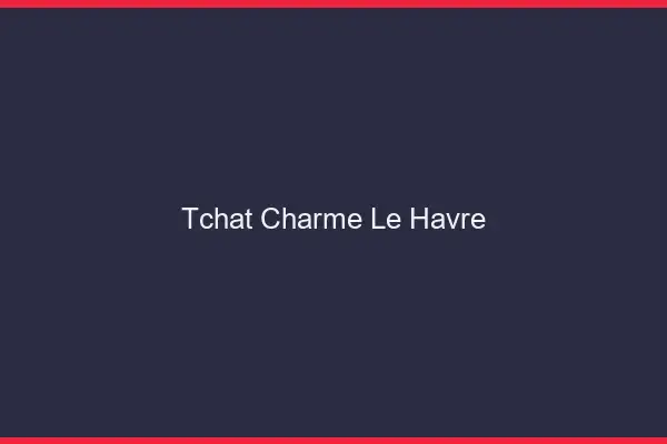 Tchat Charme Le Havre
