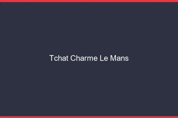 Tchat Charme Le Mans