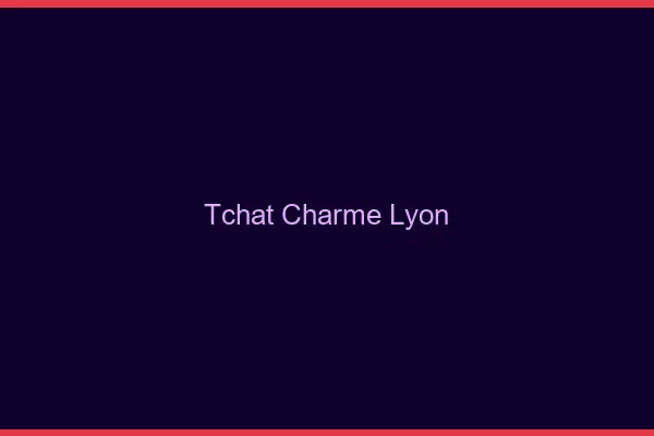 Tchat Charme Lyon