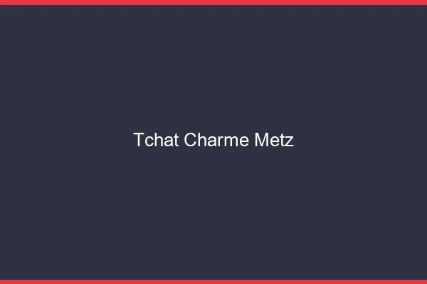 Tchat Charme Metz