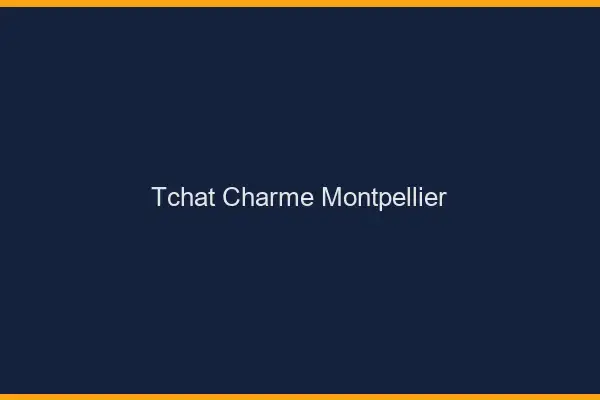 Tchat Charme Montpellier