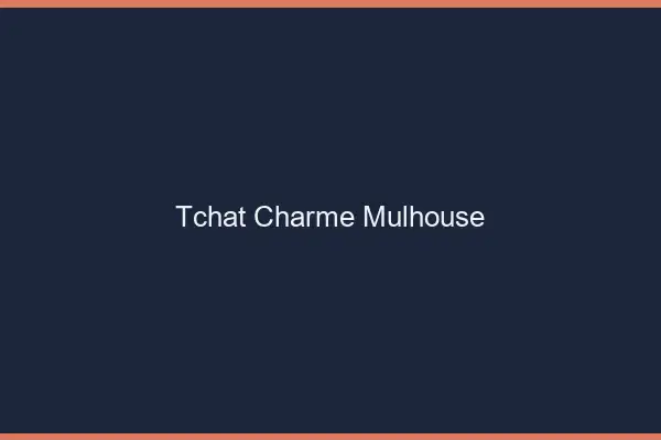 Tchat Charme Mulhouse