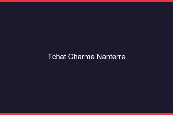 Tchat Charme Nanterre