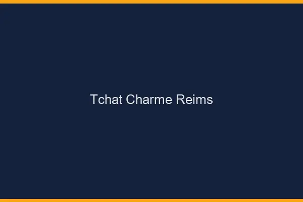 Tchat Charme Reims