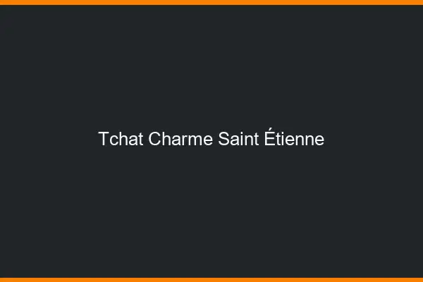 Tchat Charme Saint-Étienne