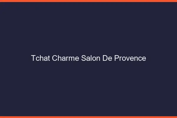 Tchat Charme Salon-de-Provence