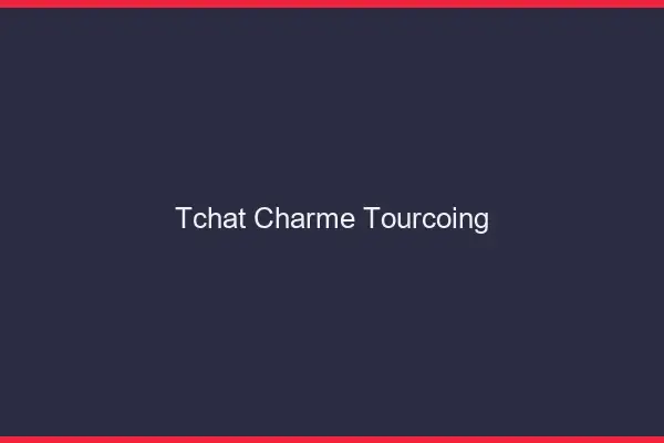 Tchat Charme Tourcoing
