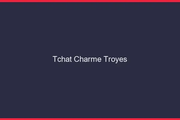 Tchat Charme Troyes