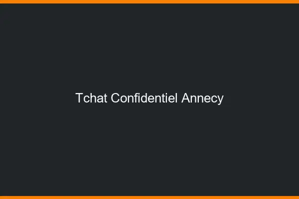 Tchat Confidentiel Annecy