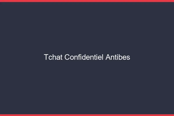 Tchat Confidentiel Antibes