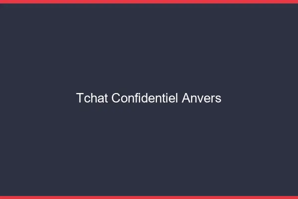 Tchat Confidentiel Anvers