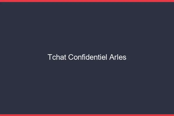 Tchat Confidentiel Arles