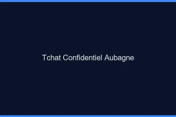 Tchat Confidentiel Aubagne