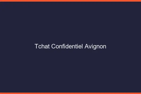 Tchat Confidentiel Avignon