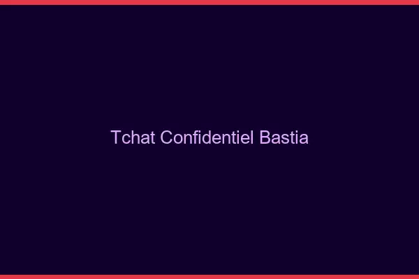 Tchat Confidentiel Bastia