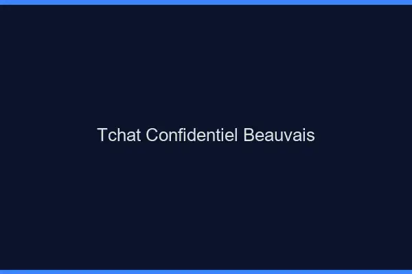 Tchat Confidentiel Beauvais