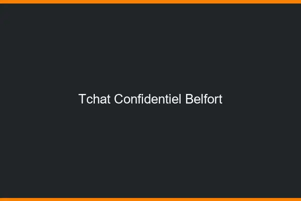 Tchat Confidentiel Belfort
