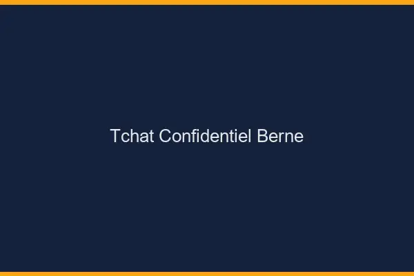 Tchat Confidentiel Berne