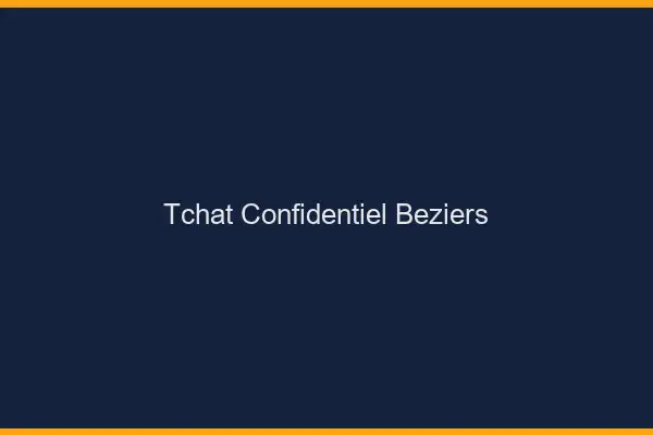Tchat Confidentiel Béziers
