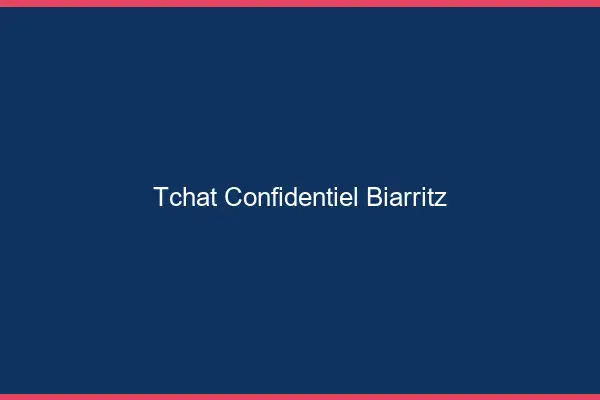 Tchat Confidentiel Biarritz