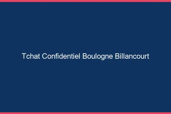 Tchat Confidentiel Boulogne-Billancourt
