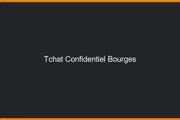 Tchat Confidentiel Bourges