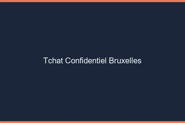 Tchat Confidentiel Bruxelles