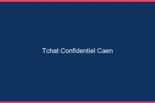 Tchat Confidentiel Caen