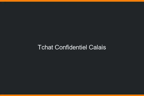 Tchat Confidentiel Calais