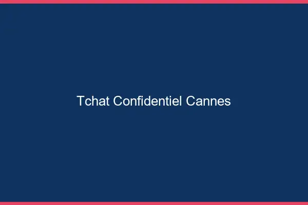Tchat Confidentiel Cannes