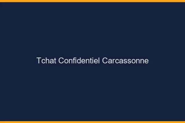 Tchat Confidentiel Carcassonne