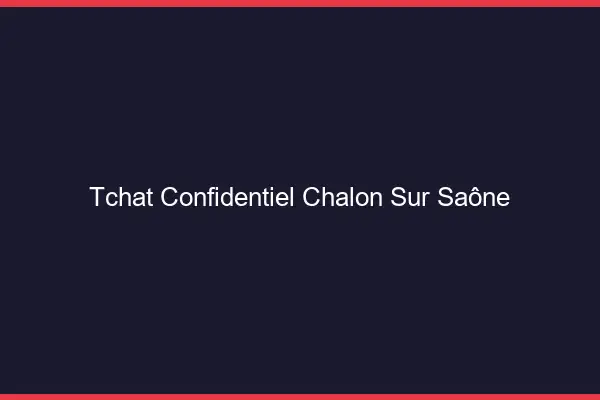 Tchat Confidentiel Chalon-sur-Saône