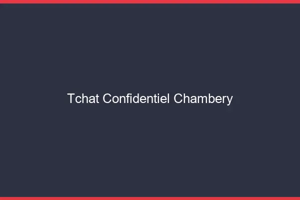 Tchat Confidentiel Chambéry