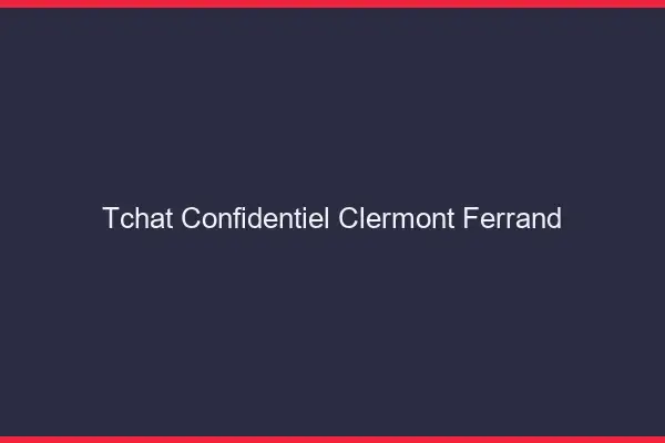 Tchat Confidentiel Clermont-Ferrand