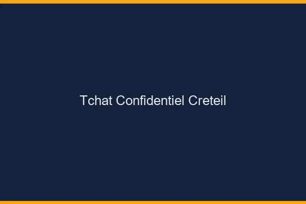 Tchat Confidentiel Créteil