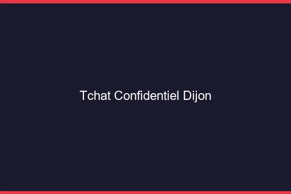 Tchat Confidentiel Dijon
