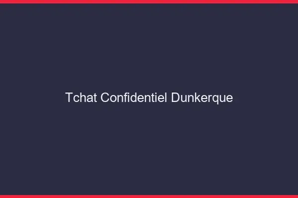 Tchat Confidentiel Dunkerque