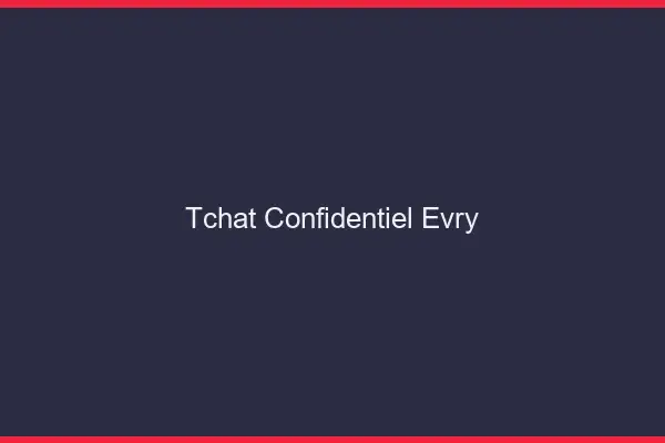 Tchat Confidentiel Évry
