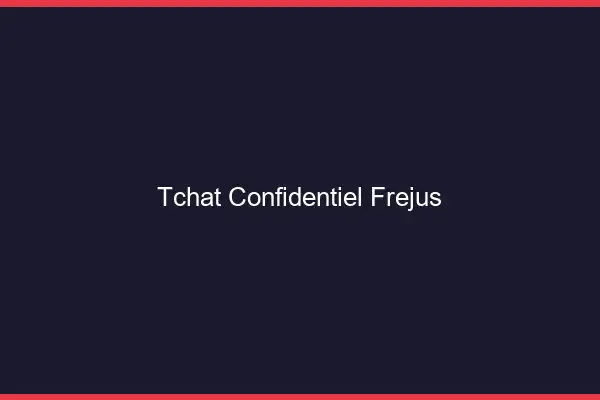 Tchat Confidentiel Fréjus