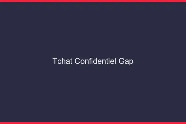 Tchat Confidentiel Gap