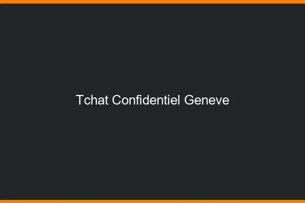 Tchat Confidentiel Genève