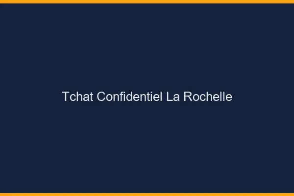 Tchat Confidentiel La Rochelle