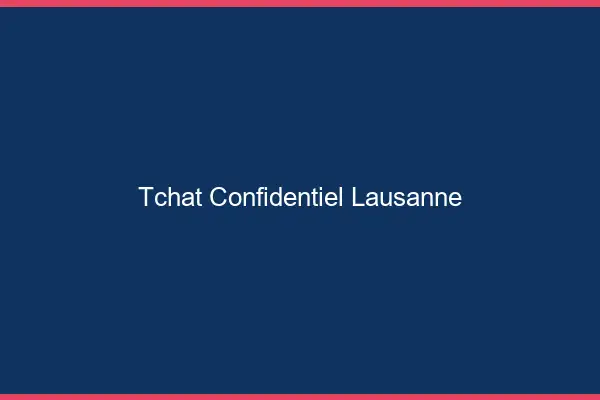Tchat Confidentiel Lausanne