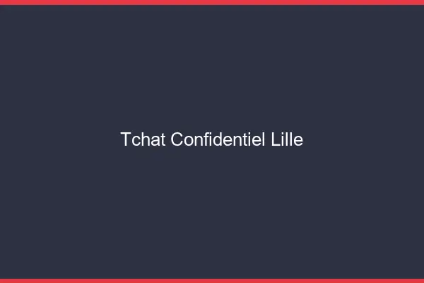 Tchat Confidentiel Lille