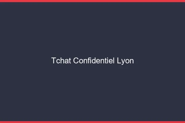 Tchat Confidentiel Lyon